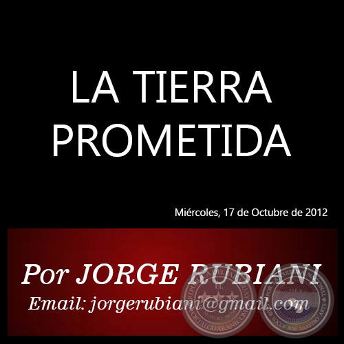 LA TIERRA PROMETIDA - Por JORGE RUBIANI - Miércoles, 17 de Octubre de 2012